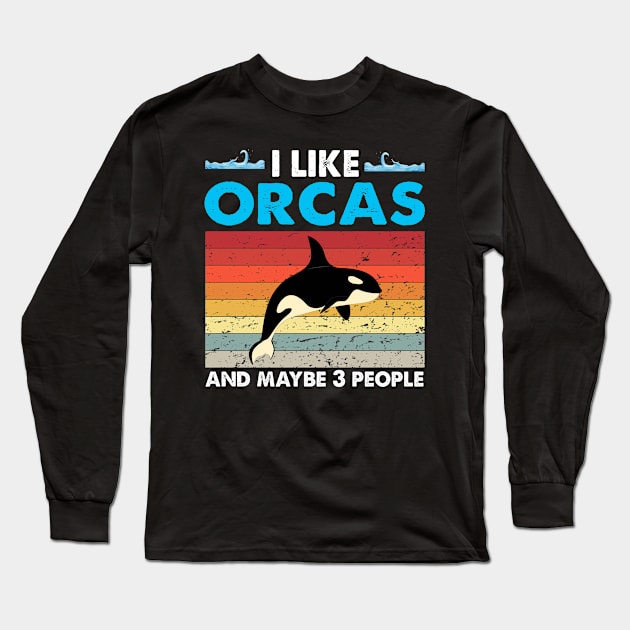 I Like Orcas And Maybe Like 3 People Lover Nature Wildlife Long Sleeve T-Shirt by Barefaced 